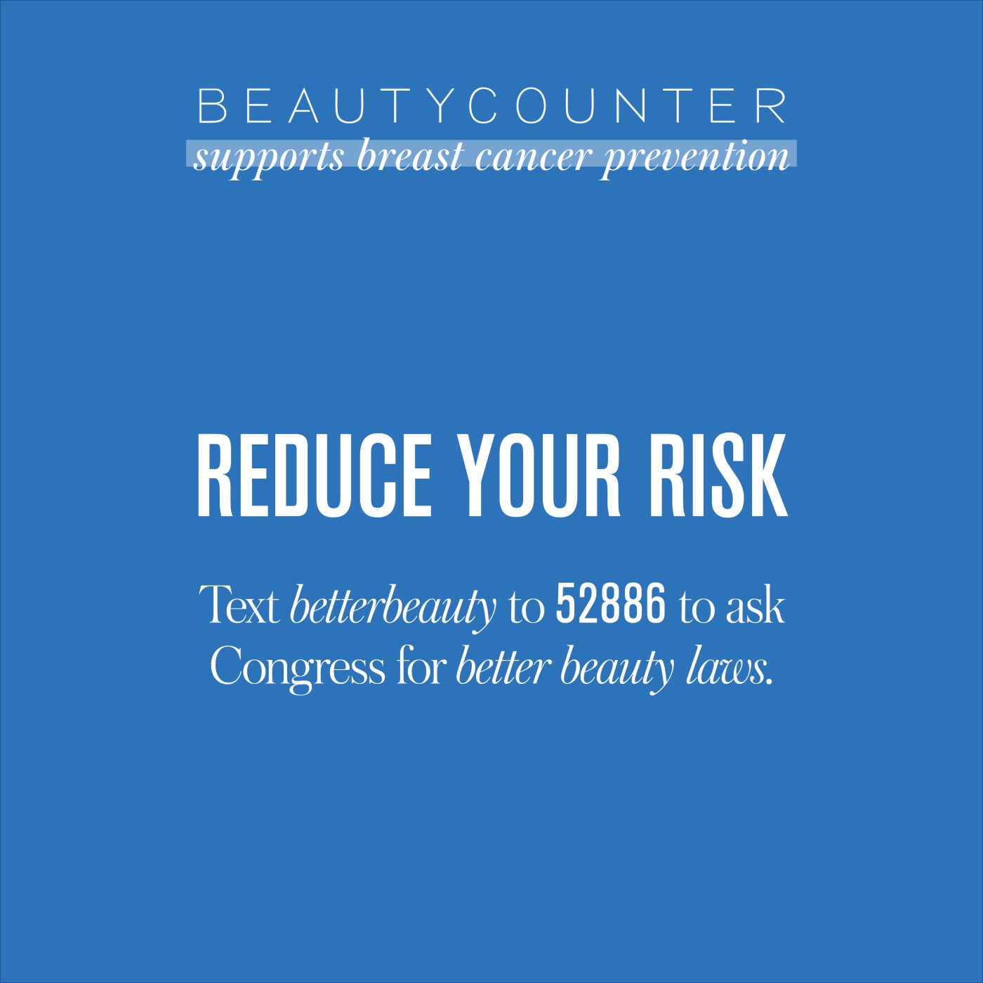Better Beauty Vermont Reduce your risk, text 52886 to ask congress for better beauty laws