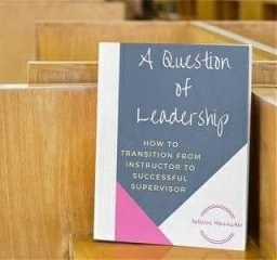 A Question of Leadership- How to Transition from Instructor to Successful Supervisor